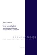 Euro-Orientalism: Liberal Ideology and the Image of Russia in France (c. 1740-1880)