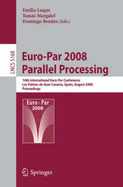 Euro-Par 2008 Parallel Processing: 14th International Euro-Par Conference, Las Palmas de Gran Canaria, Spain, August 26-29, 2008, Proceedings