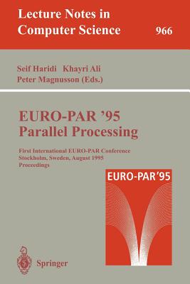 Euro-Par '95: Parallel Processing: First International Euro-Par Conference, Stockholm, Sweden, August 29 - 31, 1995. Proceedings - Haridi, Seif (Editor), and Ali, Khayri (Editor), and Magnusson, Peter (Editor)