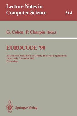 Eurocode '90: International Symposium on Coding Theory and Applications, Udine, Italy, November 5-9, 1990. Proceedings - Cohen, Gerard (Editor), and Charpin, Pascale (Editor)