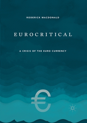 Eurocritical: A Crisis of the Euro Currency - Macdonald, Roderick