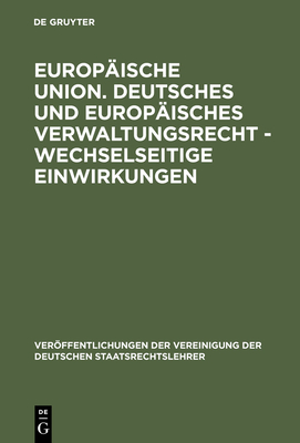 Europische Union. Deutsches und europisches Verwaltungsrecht - Wechselseitige Einwirkungen - Hilf, Meinhard (Contributions by), and Stein, Torsten (Contributions by), and Schweitzer, Michael (Contributions by)