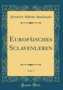 Europisches Sclavenleben, Vol. 2 (Classic Reprint)