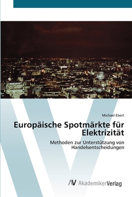 Europ?ische Spotm?rkte f?r Elektrizit?t - Ebert, Michael