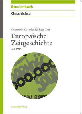 Europ?ische Zeitgeschichte Seit 1945 - Goschler, Constantin, and Graf, R?diger