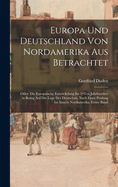 Europa Und Deutschland Von Nordamerika Aus Betrachtet: Oder: Die Europaische Entwickelung Im 19Ten Jahrhundert in Bezug Auf Die Lage Der Deutschen, Nach Einer Prufung Im Innern Nordamerika, Erster Band