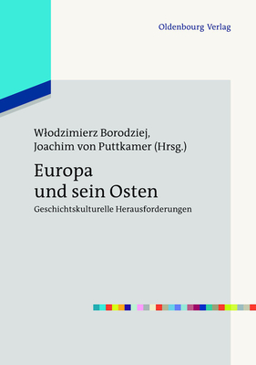 Europa und sein Osten - Borodziej, Wlodzimierz (Editor), and Puttkamer, Joachim Von (Editor)