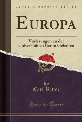 Europa: Vorlesungen an Der Universitt Zu Berlin Gehalten (Classic Reprint) - Ritter, Carl