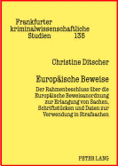 Europaeische Beweise: Der Rahmenbeschluss Ueber Die Europaeische Beweisanordnung Zur Erlangung Von Sachen, Schriftstuecken Und Daten Zur Verwendung in Strafsachen