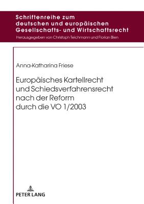 Europaeisches Kartellrecht und Schiedsverfahrensrecht nach der Reform durch die VO 1/2003 - Bien, Florian, and Friese, Anna-Katharina