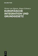 Europaische Integration Und Grundgesetz: Maastricht Und Die Folgen Fur Das Deutsche Verfassungsrecht. Mit Einem Textauszug Des Maastrichter Vertragsentwurfs Uber Die Europaische Union