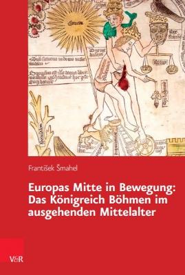 Europas Mitte in Bewegung: Das Kongreich Bohmen Im Ausgehenden Mittelalter - Smahel, Frantisek, and Krzenck, Thomas (Foreword by)