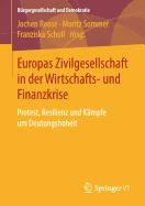 Europas Zivilgesellschaft in Der Wirtschafts- Und Finanzkrise: Protest, Resilienz Und Kmpfe Um Deutungshoheit