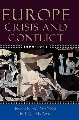 Europe, 1890-1945: Crisis and Conflict - Winks, Robin W, and Adams, R J Q