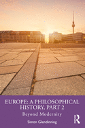 Europe: A Philosophical History, Part 2: Beyond Modernity