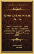 Europe and America, in 1821 V2: With an Examination of the Plan Laid Before the Spanish Cortes, for the Recognition of the Independence of South America (1822)