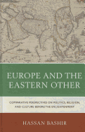 Europe and the Eastern Other: Comparative Perspectives on Politics, Religion and Culture before the Enlightenment