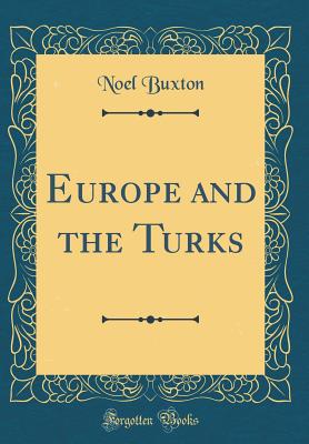 Europe and the Turks (Classic Reprint) - Buxton, Noel