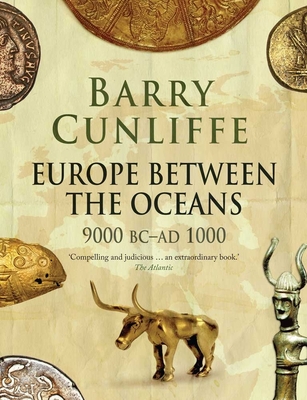 Europe Between the Oceans: 9000 BC-AD 1000 - Cunliffe, Barry