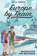 Europe by Train: Backpacking for Beginners