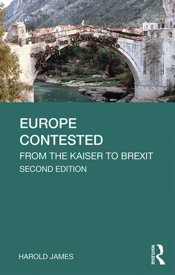 Europe Contested: From the Kaiser to Brexit - James, Harold