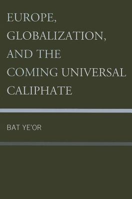 Europe, Globalization, and the Coming of the Universal Caliphate - Ye'or, Bat