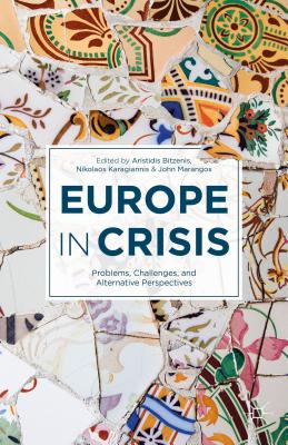 Europe in Crisis: Problems, Challenges, and Alternative Perspectives - Bitzenis, A (Editor), and Karagiannis, N (Editor), and Marangos, J (Editor)