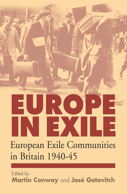 Europe in Exile: European Exile Communities in Britain 1940-45 - Conway, Martin, Sir (Editor), and Gotovitch, Jos (Editor)