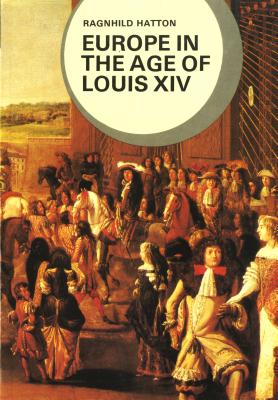 Europe in the Age of Louis XIV - Hatton, Ragnhild