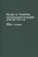 Europe in Transition: The Management of Security After the Cold War