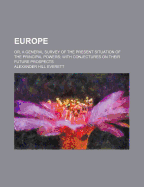 Europe: Or, a General Survey of the Present Situation of the Principal Powers; With Conjectures on Their Future Prospects