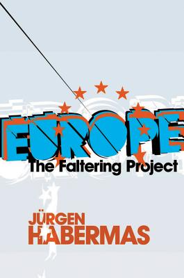 Europe: The Faltering Project - Habermas, Jrgen
