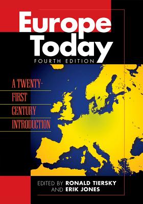 Europe Today: Domestic Politics, Economy, and Society - Tiersky, Ronald, Professor (Editor), and Jones, Erik (Editor), and Baldini, Gianfranco (Contributions by)