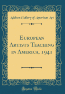 European Artists Teaching in America, 1941 (Classic Reprint)