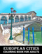 European Cities Coloring Book for Adults: Architecture Designs for Stress Relief and Relaxation - Colouring Book for Kids and Grown-Ups