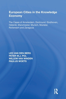 European Cities in the Knowledge Economy: The Cases of Amsterdam, Dortmund, Eindhoven, Helsinki, Manchester, Munich, Mnster, Rotterdam and Zaragoza - Berg, Leo van den