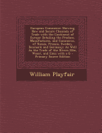 European Commerce: Shewing New and Secure Channels of Trade with the Continent of Europe: Detailing the Produce, Manufactures, and Commerce of Russia, Prussia, Sweden, Denmark and Germany - Playfair, William