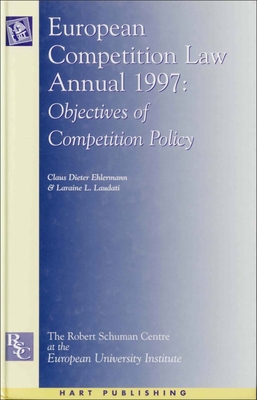 European Competition Law Annual 1997: Objectives of Competition Policy - Ehlermann, Claus Dieter (Editor), and Laudati, Laraine (Editor)