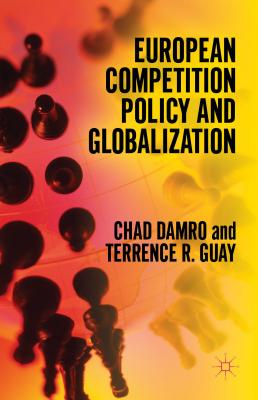 European Competition Policy and Globalization - Damro, Chad, and Guay, Terrence