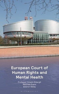 European Court of Human Rights and Mental Health - Eldergill, Professor Anselm, and Evans, Matthew, and Sibley, Eleanor