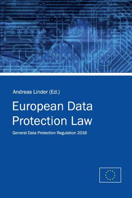 European Data Protection Law: General Data Protection Regulation 2016 - Linder, Andreas (Editor), and Union, European