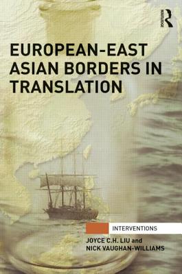 European-East Asian Borders in Translation - C.H. Liu, Joyce (Editor), and Vaughan-Williams, Nick (Editor)