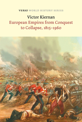 European Empires from Conquest to Collapse, 1815-1960 - Kiernan, V G, and Ali, Tariq (Foreword by)