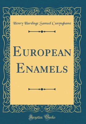 European Enamels (Classic Reprint) - Cunynghame, Henry Hardinge Samuel