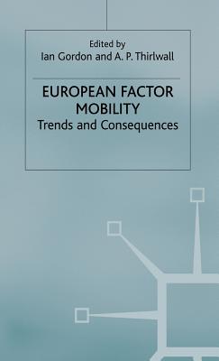 European Factor Mobility: Trends and Consequences - Gordon, Ian, and Thirlwalld, A P