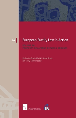 European Family Law in Action: Property Relations Between Spouses - Boele-Woelki, Katharina (Editor), and Braat, Bente (Editor), and Curry-Sumner, Ian, Dr. (Editor)