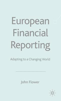 European Financial Reporting: Adapting to a Changing World - Flower, J