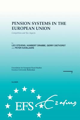 European Fiscal Studies: Pension Systems in the European Union: Competition and Tax Aspects - Stevens, Leo, and Drabbe, Humbert, and Dietvorst, Gerry