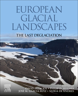 European Glacial Landscapes: The Last Deglaciation - Palacios, David (Editor), and Hughes, Philip D (Editor), and Garcia-Ruiz, Jose M (Editor)