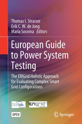European Guide to Power System Testing: The Erigrid Holistic Approach for Evaluating Complex Smart Grid Configurations - Strasser, Thomas I (Editor), and de Jong, Erik C W (Editor), and Sosnina, Maria (Editor)